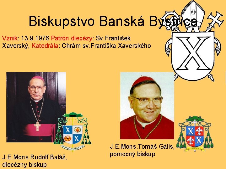 Biskupstvo Banská Bystrica Vznik: 13. 9. 1976 Patrón diecézy: Sv. František Xaverský, Katedrála: Chrám