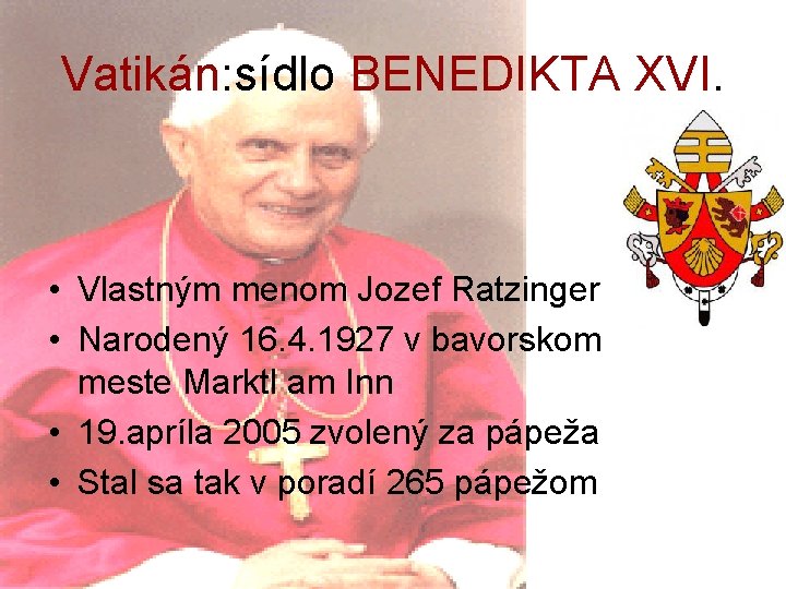 Vatikán: sídlo BENEDIKTA XVI. • Vlastným menom Jozef Ratzinger • Narodený 16. 4. 1927