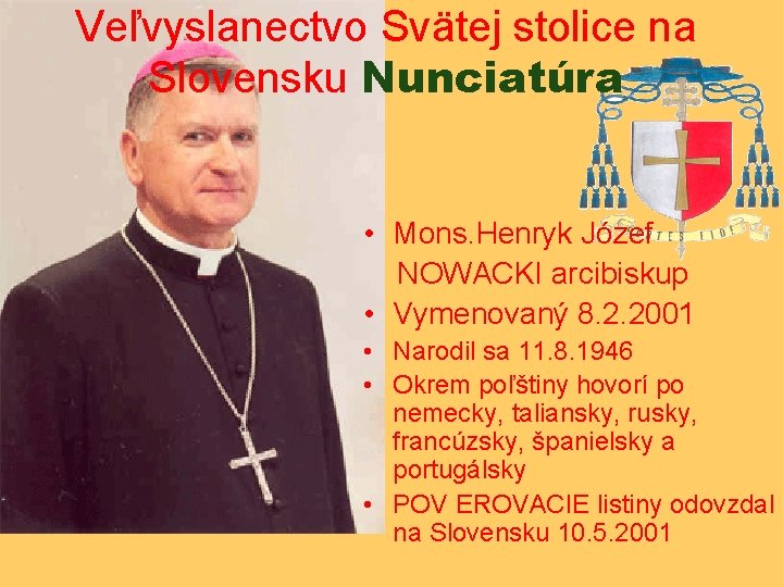 Veľvyslanectvo Svätej stolice na Slovensku Nunciatúra • Mons. Henryk Józef NOWACKI arcibiskup • Vymenovaný Veľvyslanectvo Svätej stolice na Slovensku Nunciatúra • Mons. Henryk Józef NOWACKI arcibiskup • Vymenovaný
