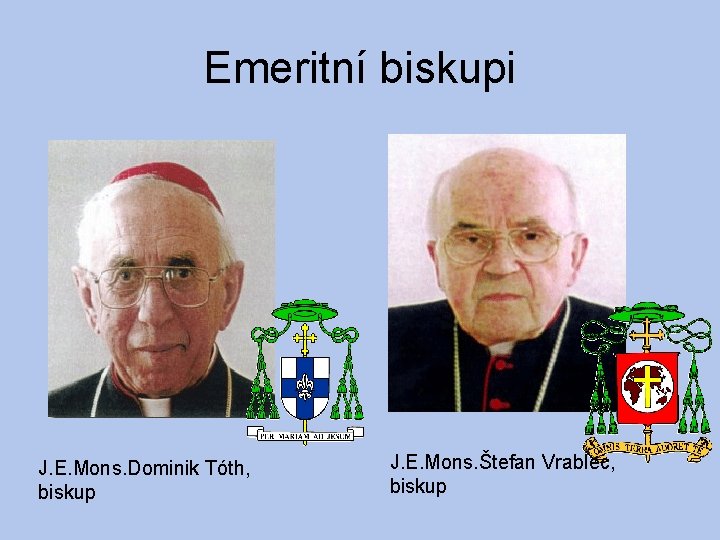 Emeritní biskupi J. E. Mons. Dominik Tóth, biskup J. E. Mons. Štefan Vrablec, biskup