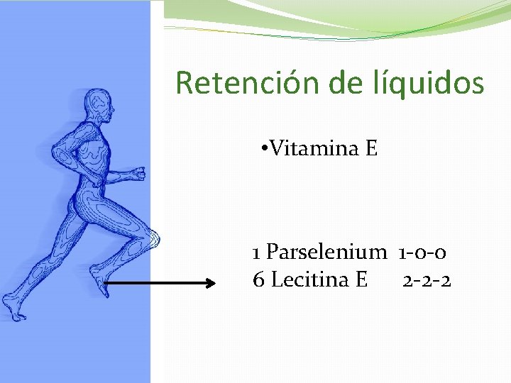 Retención de líquidos • Vitamina E 1 Parselenium 1 -0 -0 6 Lecitina E