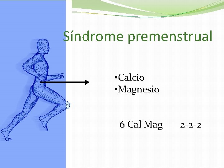 Síndrome premenstrual • Calcio • Magnesio 6 Cal Mag 2 -2 -2 