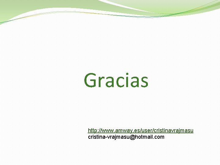 Gracias http: //www. amway. es/user/cristinavrajmasu cristina-vrajmasu@hotmail. com 