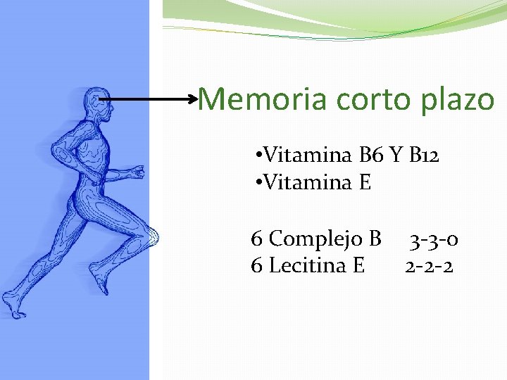 Memoria corto plazo • Vitamina B 6 Y B 12 • Vitamina E 6