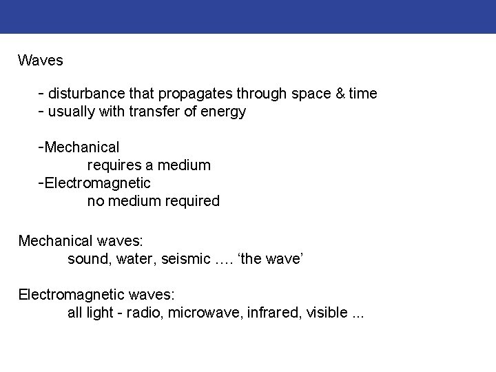 Waves - disturbance that propagates through space & time - usually with transfer of