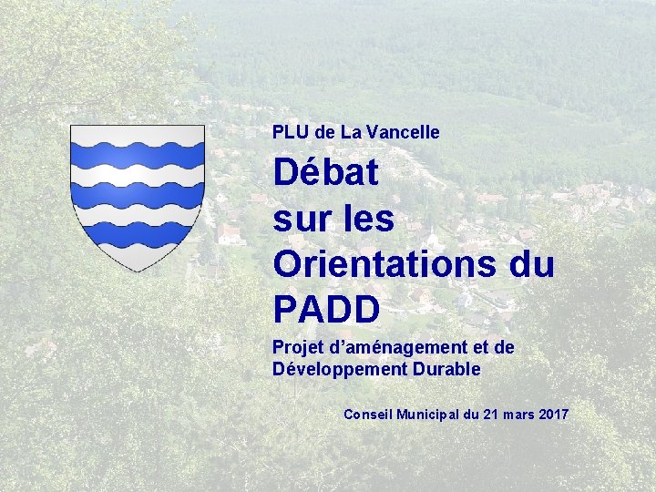 PLU de La Vancelle Débat sur les Orientations du PADD Projet d’aménagement et de
