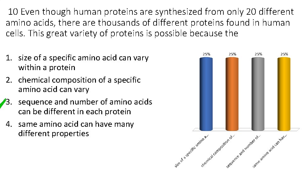 10 Even though human proteins are synthesized from only 20 different amino acids, there