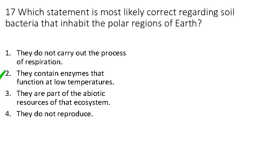 17 Which statement is most likely correct regarding soil bacteria that inhabit the polar