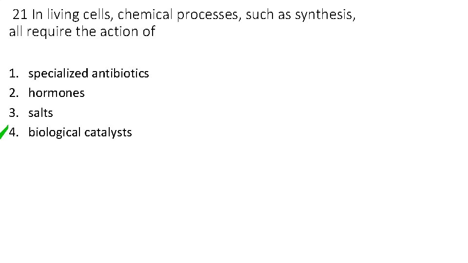 21 In living cells, chemical processes, such as synthesis, all require the action of