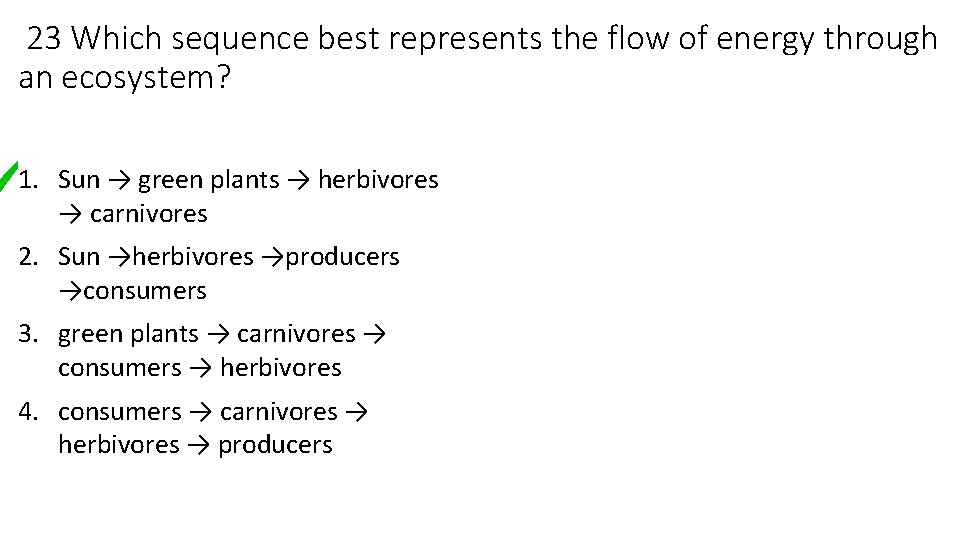 23 Which sequence best represents the flow of energy through an ecosystem? 1. Sun