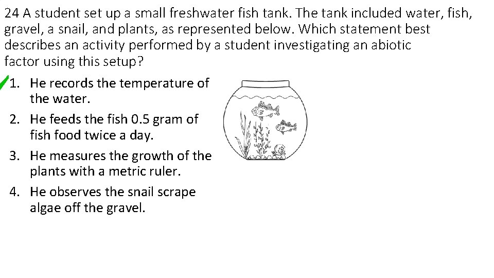 24 A student set up a small freshwater fish tank. The tank included water,