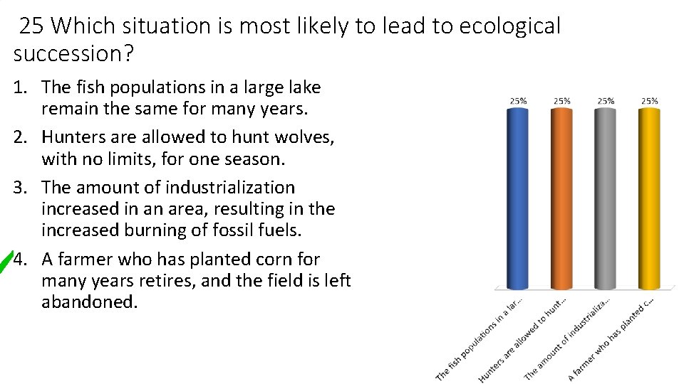 25 Which situation is most likely to lead to ecological succession? 1. The fish