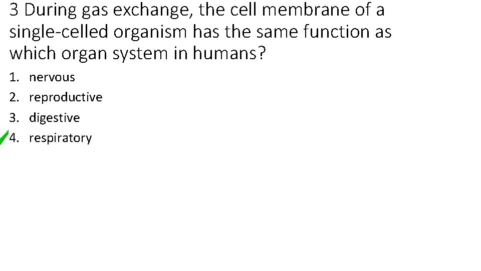 3 During gas exchange, the cell membrane of a single-celled organism has the same