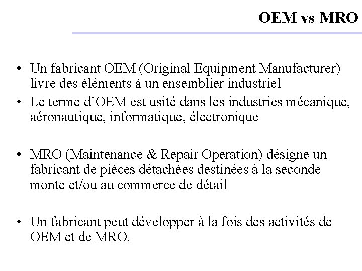 OEM vs MRO • Un fabricant OEM (Original Equipment Manufacturer) livre des éléments à
