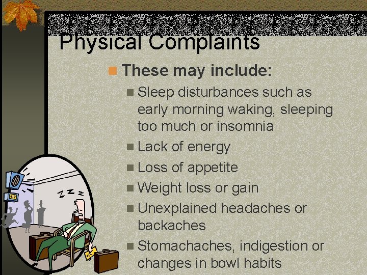 Physical Complaints n These may include: n Sleep disturbances such as early morning waking,