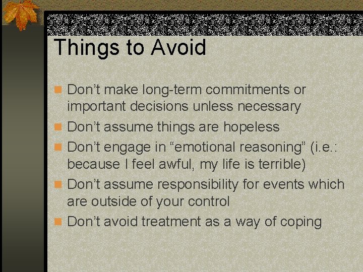 Things to Avoid n Don’t make long-term commitments or n n important decisions unless