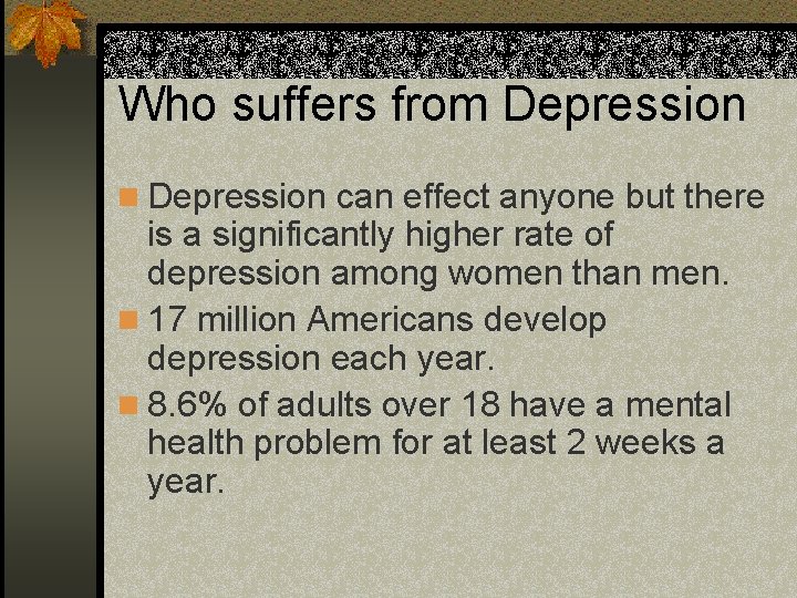 Who suffers from Depression n Depression can effect anyone but there is a significantly