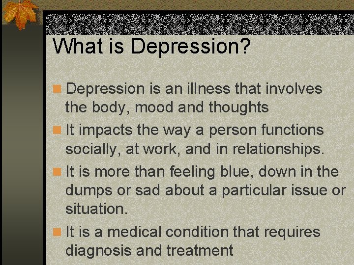 What is Depression? n Depression is an illness that involves the body, mood and