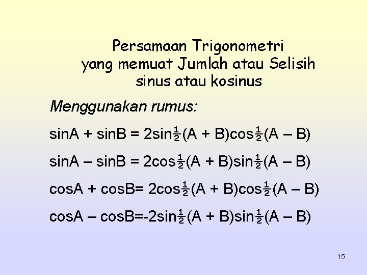 Persamaan Trigonometri yang memuat Jumlah atau Selisih sinus atau kosinus Menggunakan rumus: sin. A