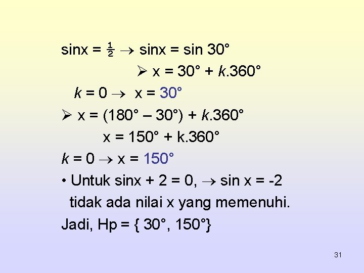 sinx = ½ sinx = sin 30° Ø x = 30° + k. 360°