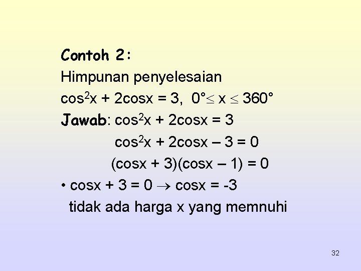 Contoh 2: Himpunan penyelesaian cos 2 x + 2 cosx = 3, 0° x