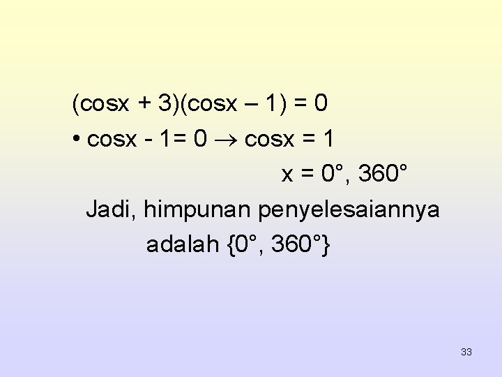 (cosx + 3)(cosx – 1) = 0 • cosx - 1= 0 cosx =