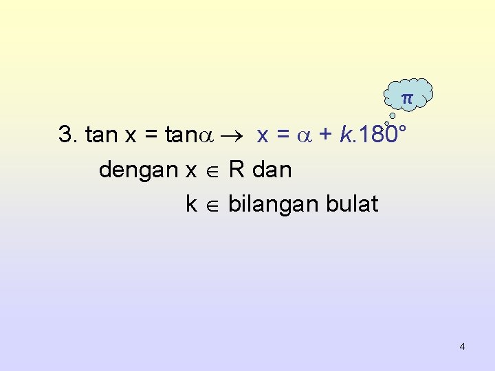 π 3. tan x = tan x = + k. 180° dengan x R