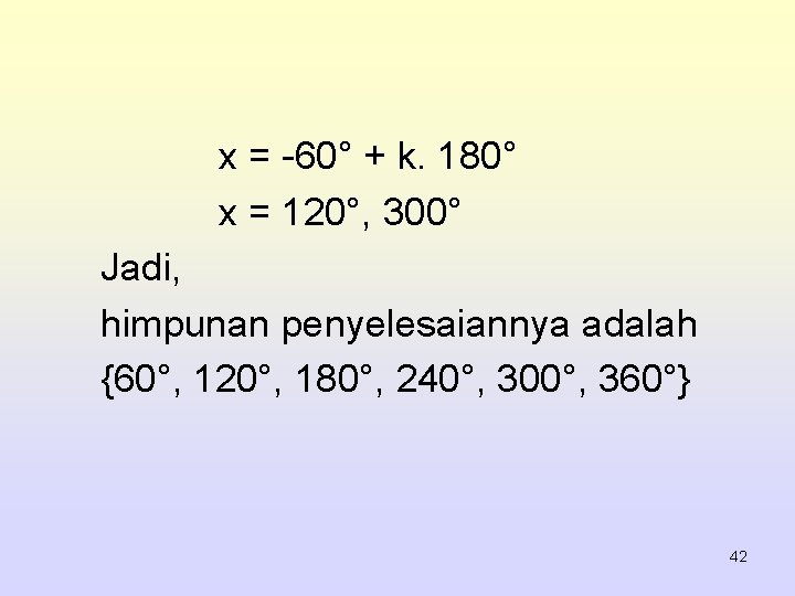 x = -60° + k. 180° x = 120°, 300° Jadi, himpunan penyelesaiannya adalah