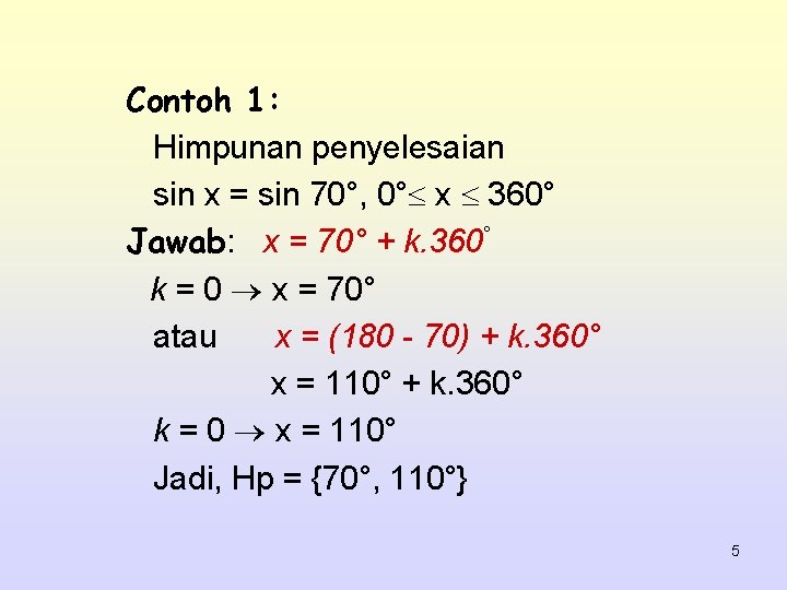 Contoh 1: Himpunan penyelesaian sin x = sin 70°, 0° x 360° Jawab: x
