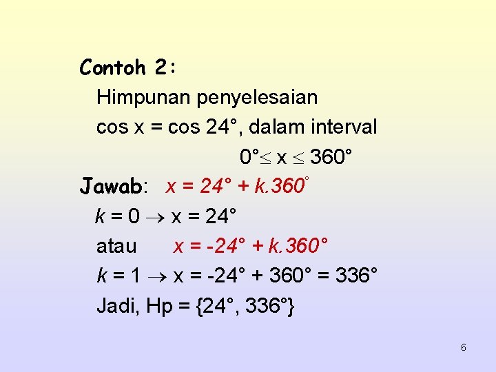 Contoh 2: Himpunan penyelesaian cos x = cos 24°, dalam interval 0° x 360°