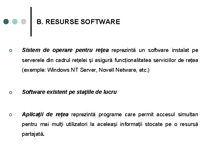 B. RESURSE SOFTWARE ¢ Sistem de operare pentru reţea reprezintă un software instalat pe