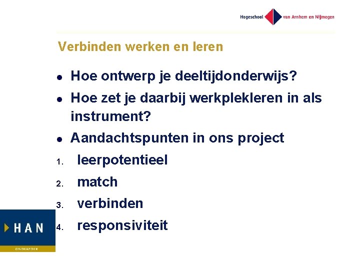 Verbinden werken en leren l l l Hoe ontwerp je deeltijdonderwijs? Hoe zet je