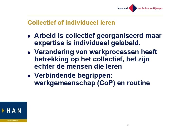 Collectief of individueel leren l l l Arbeid is collectief georganiseerd maar expertise is