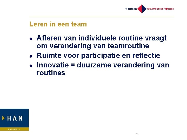 Leren in een team l l l Afleren van individuele routine vraagt om verandering