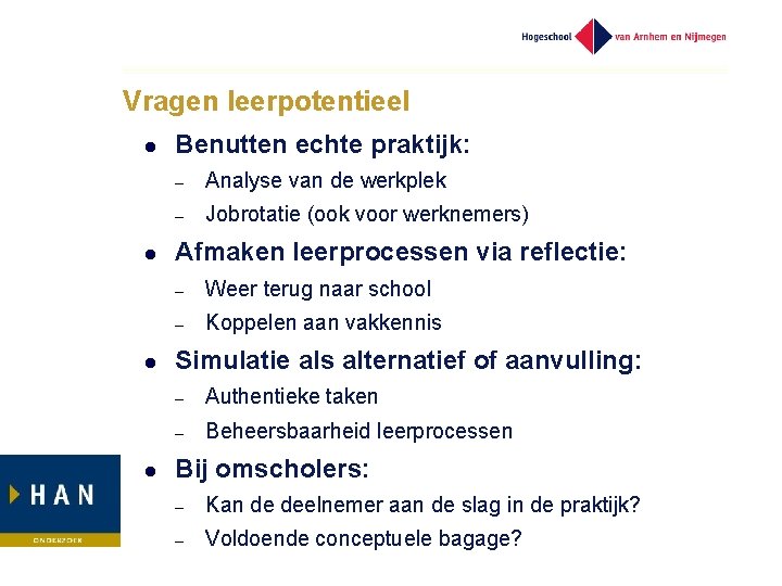 Vragen leerpotentieel l l Benutten echte praktijk: – Analyse van de werkplek – Jobrotatie