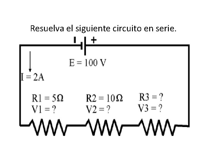 Resuelva el siguiente circuito en serie. 