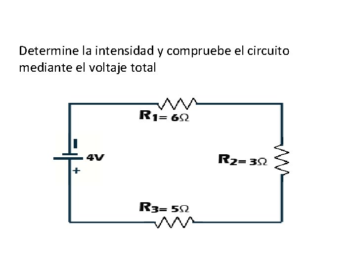 Determine la intensidad y compruebe el circuito mediante el voltaje total 