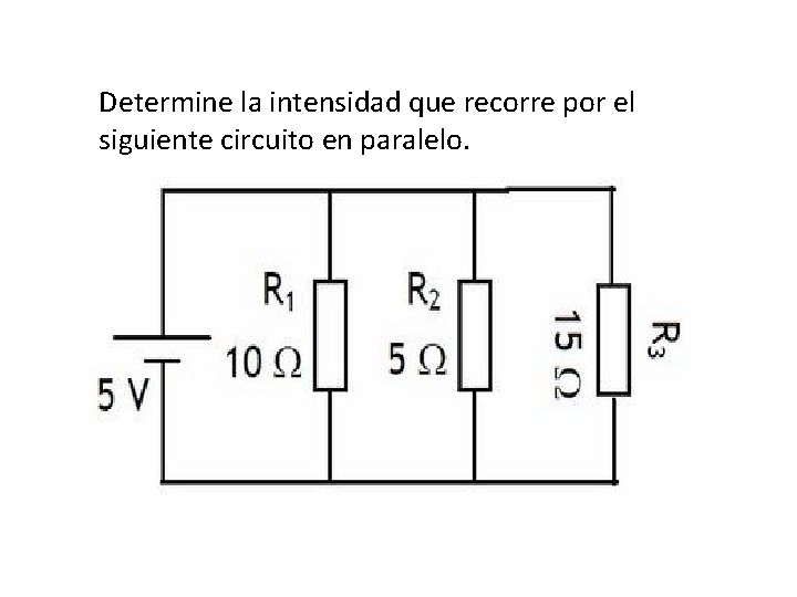 Determine la intensidad que recorre por el siguiente circuito en paralelo. 