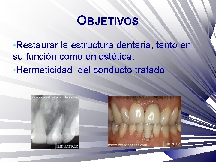 OBJETIVOS • Restaurar la estructura dentaria, tanto en su función como en estética. •