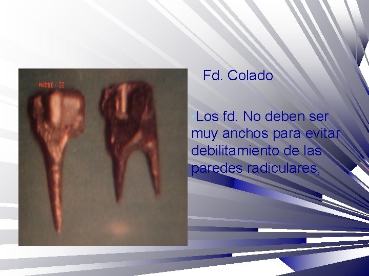 Fd. Colado • Los fd. No deben ser muy anchos para evitar debilitamiento de