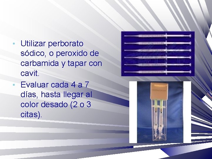  • Utilizar perborato sódico, o peroxido de carbamida y tapar con cavit. •