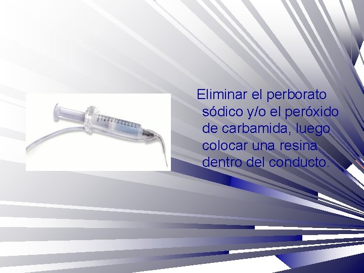 Eliminar el perborato sódico y/o el peróxido de carbamida, luego colocar una resina dentro