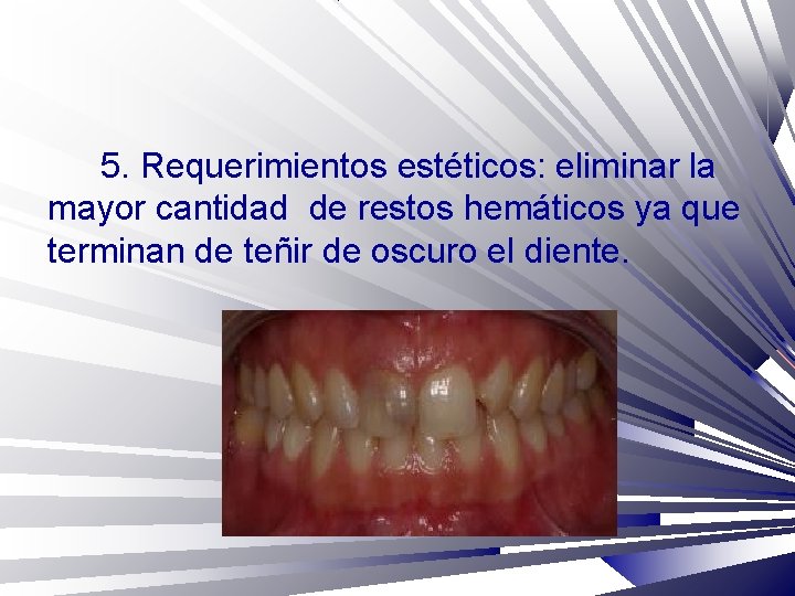 5. Requerimientos estéticos: eliminar la mayor cantidad de restos hemáticos ya que terminan de