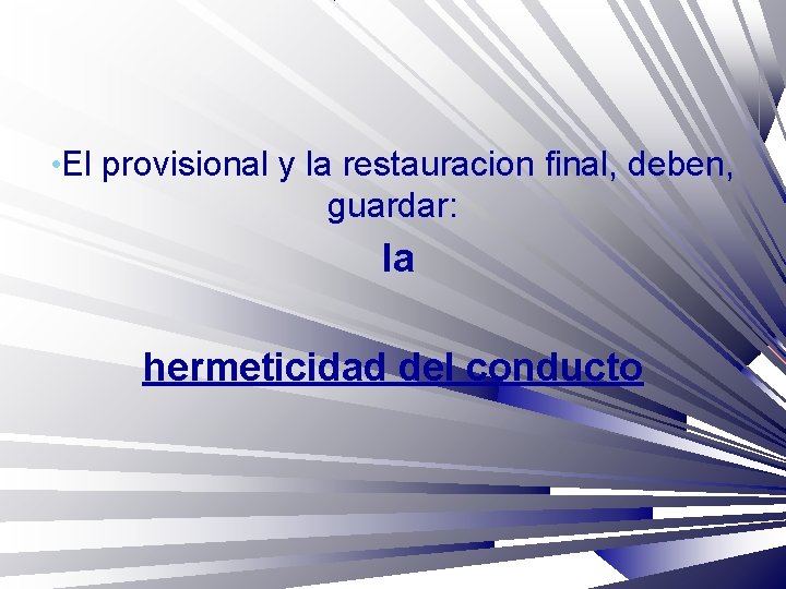  • El provisional y la restauracion final, deben, guardar: la hermeticidad del conducto