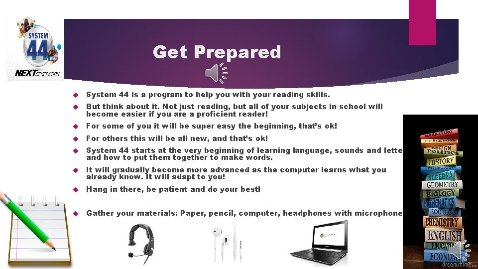Get Prepared System 44 is a program to help you with your reading skills.