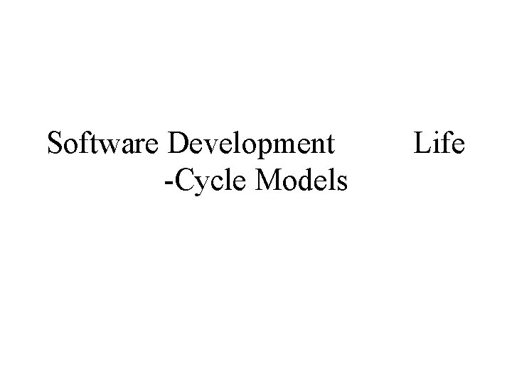 Software Development -Cycle Models Life 