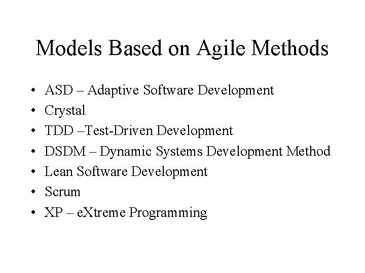 Models Based on Agile Methods • • ASD – Adaptive Software Development Crystal TDD
