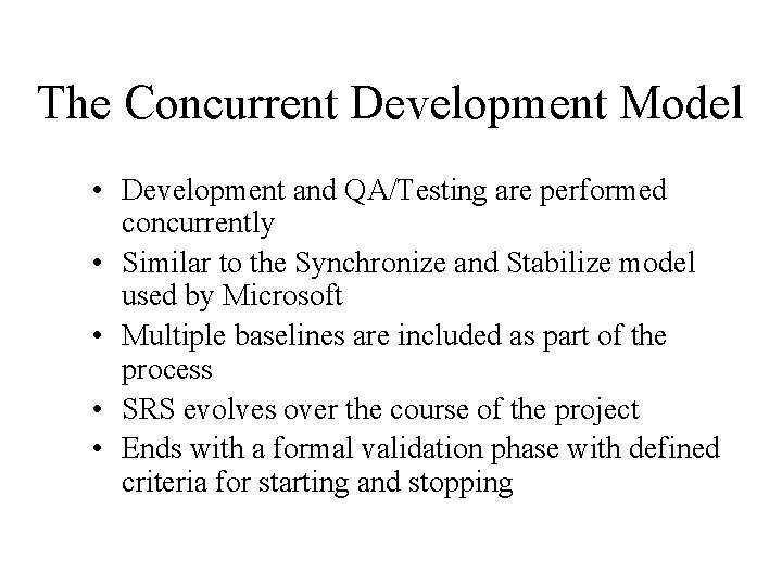 The Concurrent Development Model • Development and QA/Testing are performed concurrently • Similar to