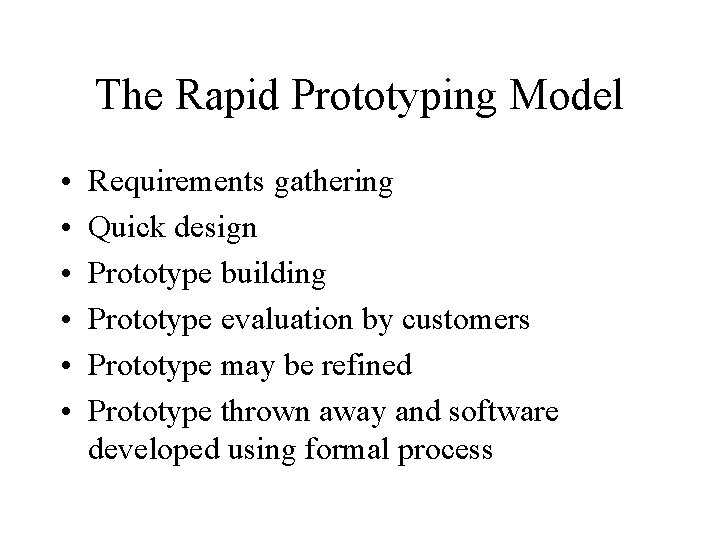 The Rapid Prototyping Model • • • Requirements gathering Quick design Prototype building Prototype