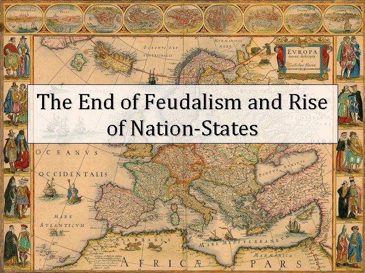 The End of Feudalism and Rise of Nation-States 